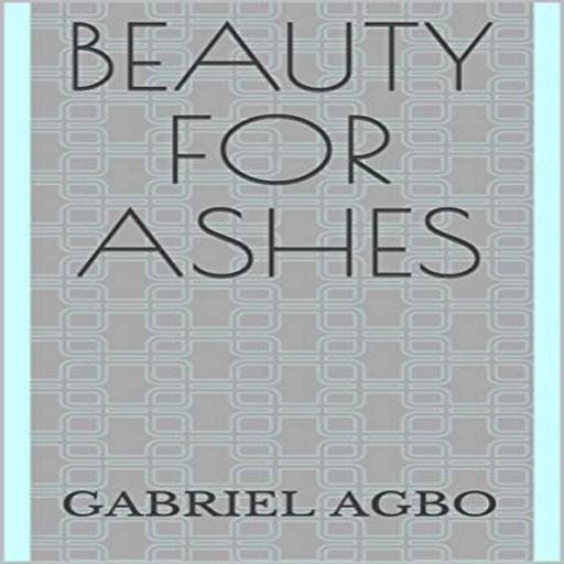 Beauty for Ashes, Gabriel Agbo