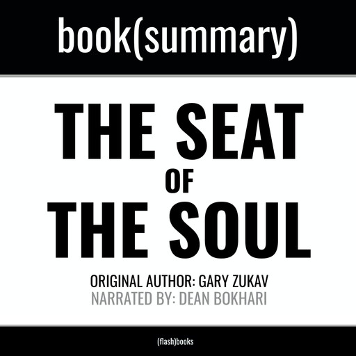 Seat of the Soul by Gary Zukav, The - Book Summary, Dean Bokhari, Flashbooks