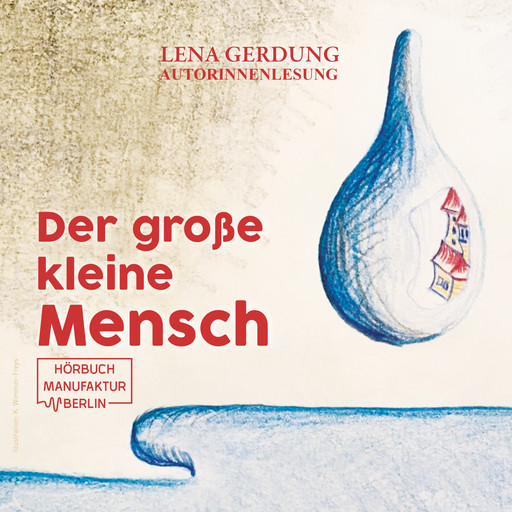 Der große kleine Mensch (ungekürzt), Lena Gerdung