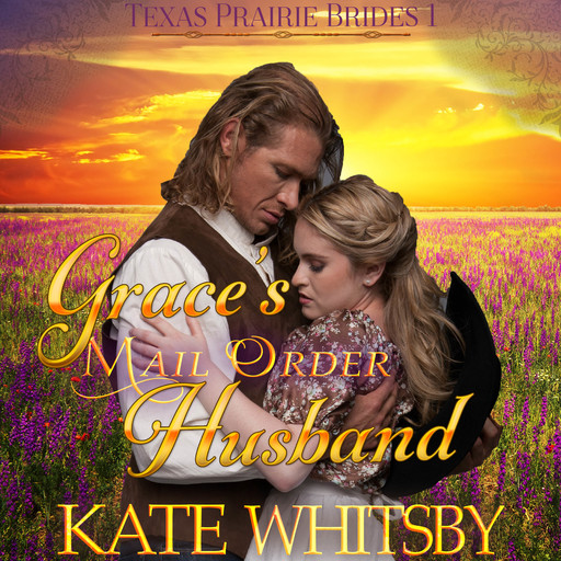 Grace's Mail Order Husband (Texas Prairie Brides, Book 1), Kate Whitsby