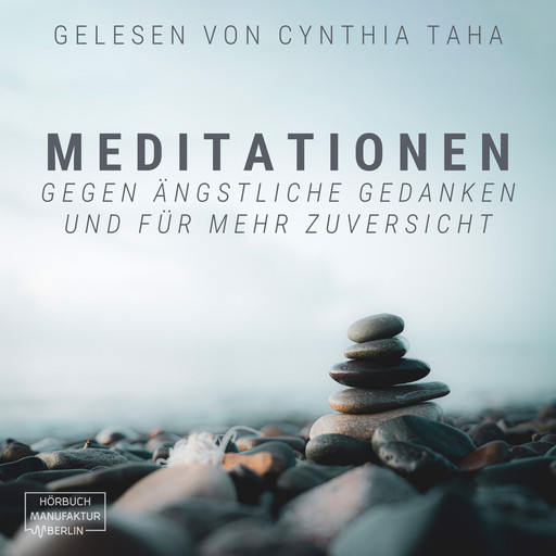 Meditationen gegen ängstliche Gedanken und für mehr Zuversicht (ungekürzt), Anna Scheinfrei