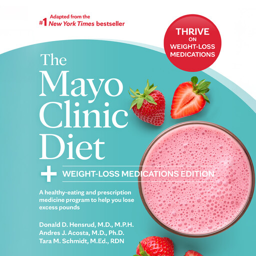 The Mayo Clinic Diet: Weight-Loss Medications Edition, Ph.D., M.P.H., MEd, Donald Hensrud, RDN, Andres J. Acosta, Tara Schmidt