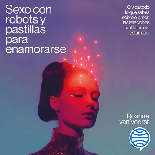 Sexo con robots y pastillas para enamorarse, Roanne van Voorst