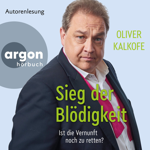 Sieg der Blödigkeit - Ist die Vernunft noch zu retten? (Ungekürzte Lesung), Oliver Kalkofe