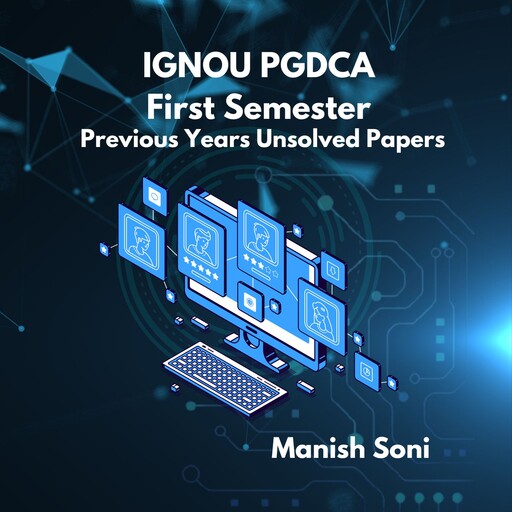 IGNOU PGDCA First Semester Previous Years Unsolved Papers, Manish Soni