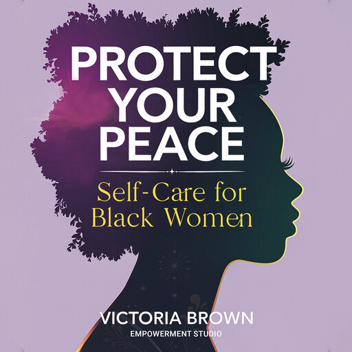 Protect Your Peace: Self-Care for Black Women, Victoria Brown