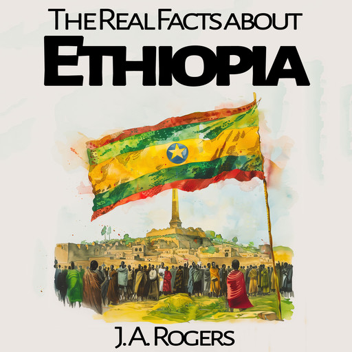 The Real Facts about Ethiopia, J.A.Rogers