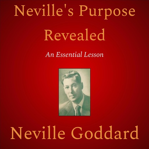 Neville’s Purpose Revealed, Neville Goddard