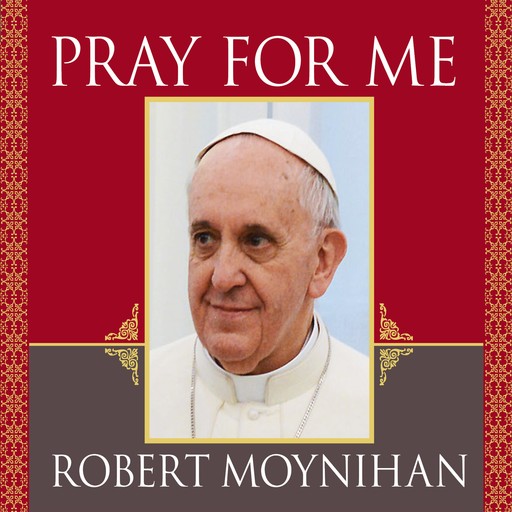 Pray for Me, Robert Moynihan