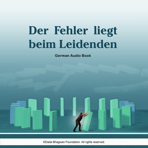 Der Fehler liegt beim Leidenden - German Audio Book, Dada Bhagwan