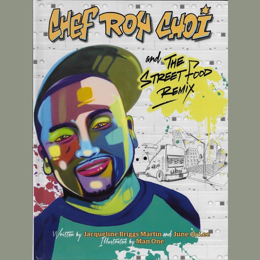 Chef Roy Choi and the Street Food Remix, June Lee, Jacqueline Briggs Martin