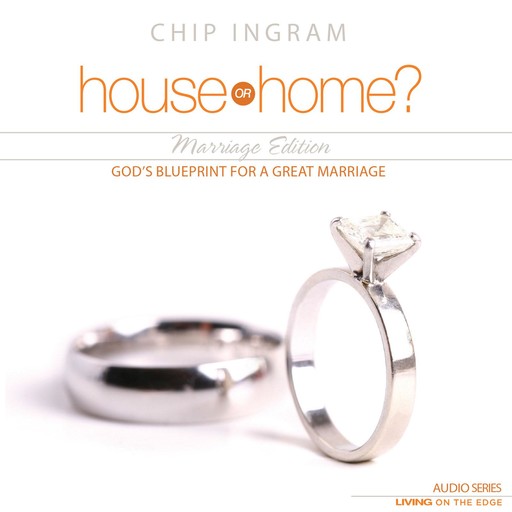 House or Home - Marriage Edition, Chip Ingram