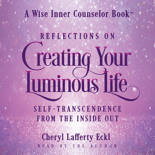 Reflections on Creating Your Luminous Life, Cheryl Eckl