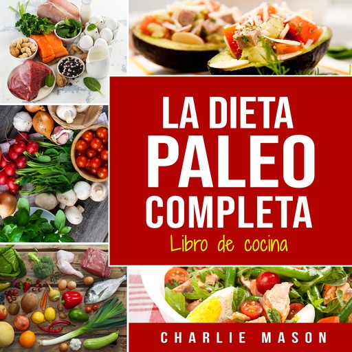 La Dieta Paleo Completa Libro de cocina En Español/The Paleo Complete Diet Cookbook In Spanish (Spanish Edition), Charlie Mason