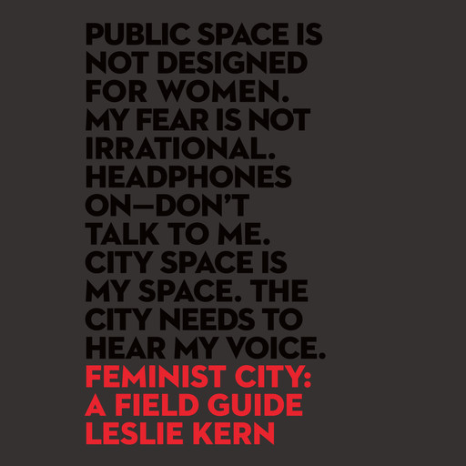 Feminist City - A Field Guide (Unabridged), Leslie Kern