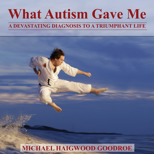 What Autism Gave Me, Michael Haigwood Goodroe