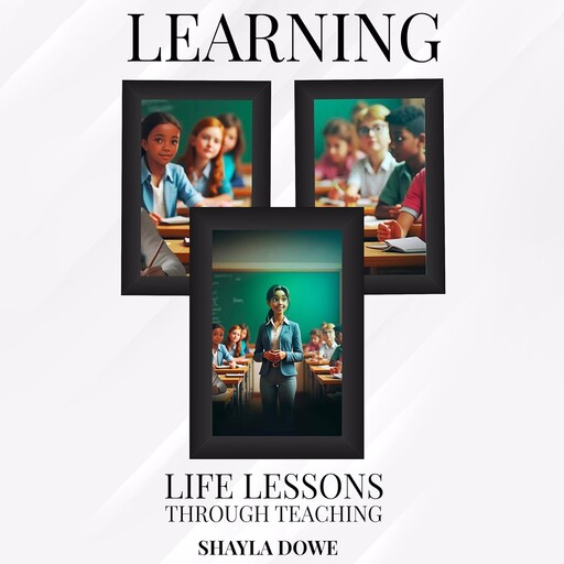 Learning Life Lessons Through Teaching, Shayla Dowe