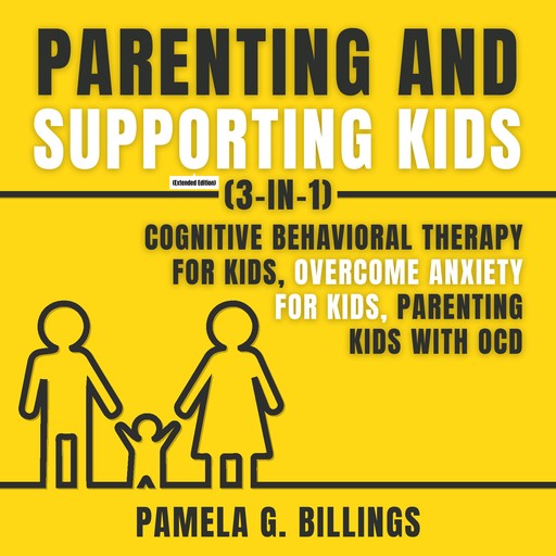 Parenting and Supporting Kids (3-in-1) (Extended Edition), Pamela G. Billings
