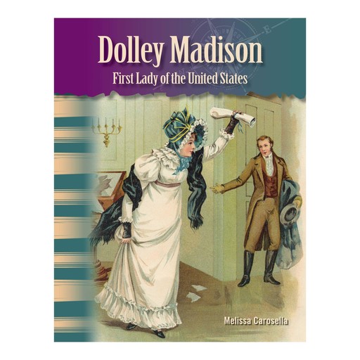 Dolley Madison: First Lady of the United States, Melissa Carosella