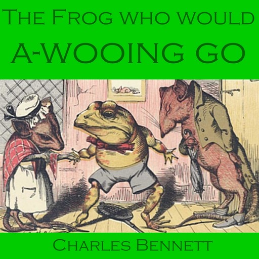 The Frog Who Would A-Wooing Go, Charles Bennett