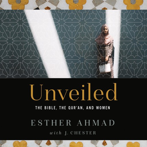 Unveiled, Esther Ahmad, J. Chester