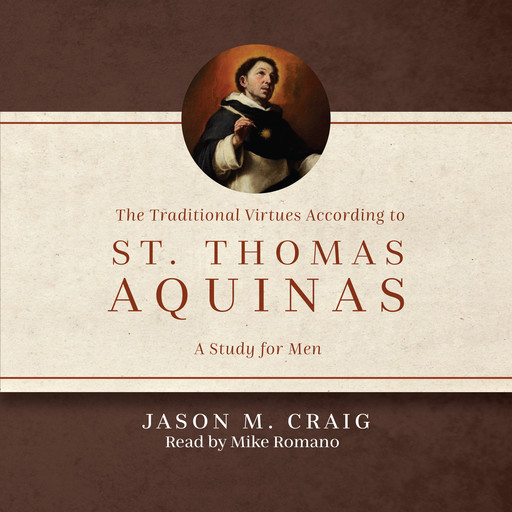 The Traditional Virtues According to St. Thomas Aquinas, Jason Craig