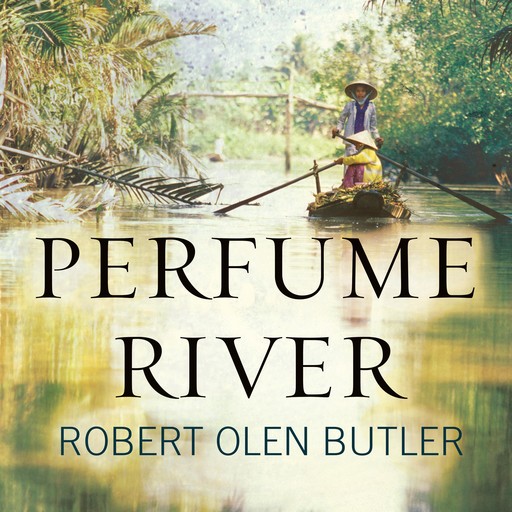 Perfume River, Robert Olen Butler