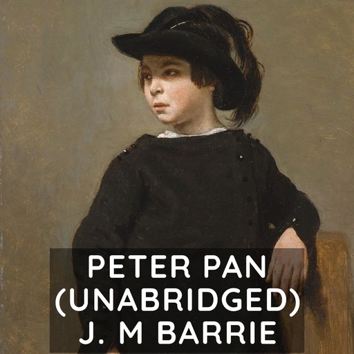 Peter Pan (Unabridged), J. M Barrie