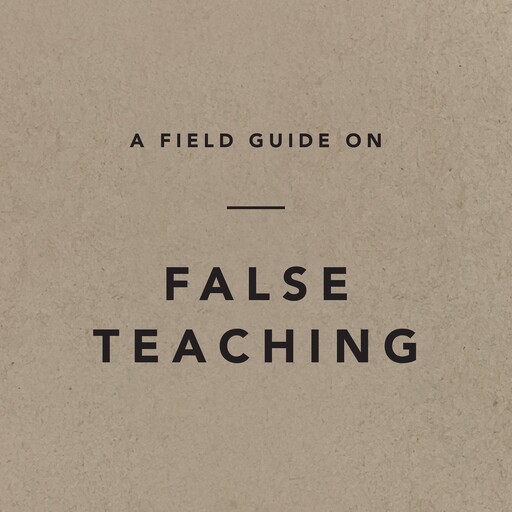 A Field Guide on False Teaching, Ligonier Ministries