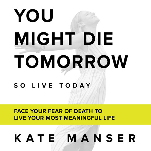 YOU MIGHT DIE TOMORROW, Kate Manser