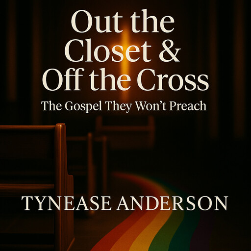 Out The Closet And Off The Cross, Tynease Anderson