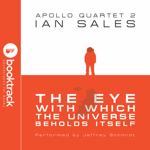 The Eye With Which The Universe Beholds Itself: Apollo Quartet Book 2 {Booktrack Soundtrack Edition}, Ian Sales