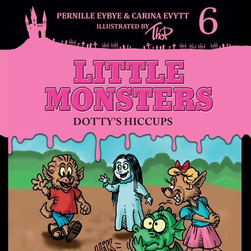 Little Monsters #6: Dotty’s Hiccups, Carina Evytt, Pernille Eybye