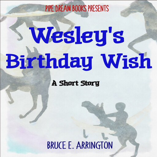 Wesley's Birthday Wish, Bruce E. Arrington