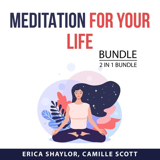 Meditation for Your Life Bundle, 2 in 1 Bundle, Erica Shaylor, Camille Scott