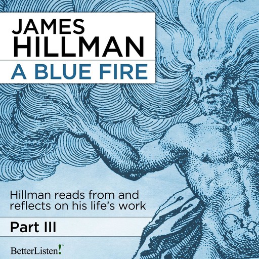 A Blue Fire: Part 3, James Hillman