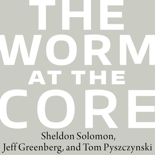 The Worm at the Core, Sheldon Solomon, Jeff Greenberg, Tom Pyszczynski