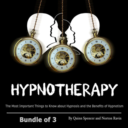 Hypnotherapy: The Most Important Things to Know about Hypnosis and the Benefits of Hypnotism, Spencer Quinn