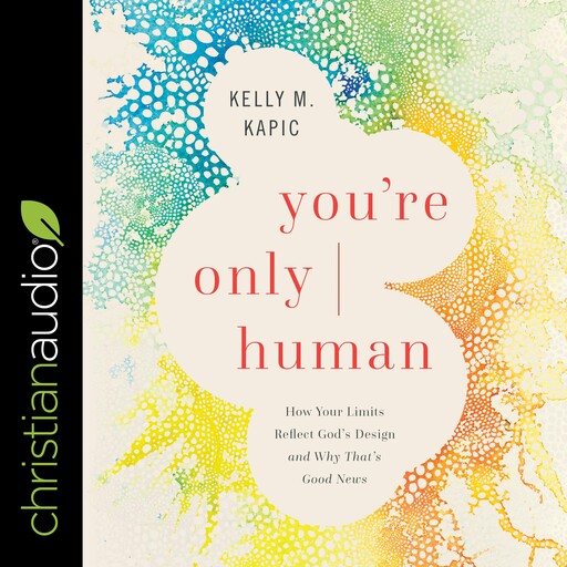 You're Only Human, Kelly M.Kapic