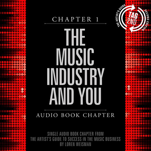 The Artist's Guide to Success in the Music Business, Chapter 1: The Music Industry and You, Loren Weisman