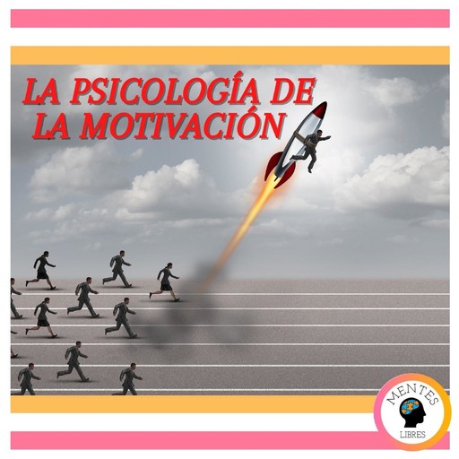 La psicología de la motivación, MENTES LIBRES
