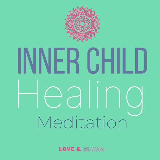 Inner child healing Meditation, bloom love