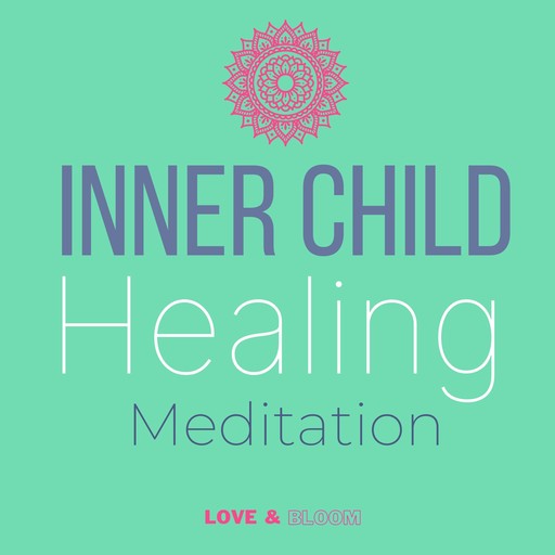 Inner child healing Meditation, bloom love