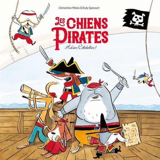 Les Chiens Pirates - Adieu Côtelettes, Clémentine Mélois, Rudy Spiessert