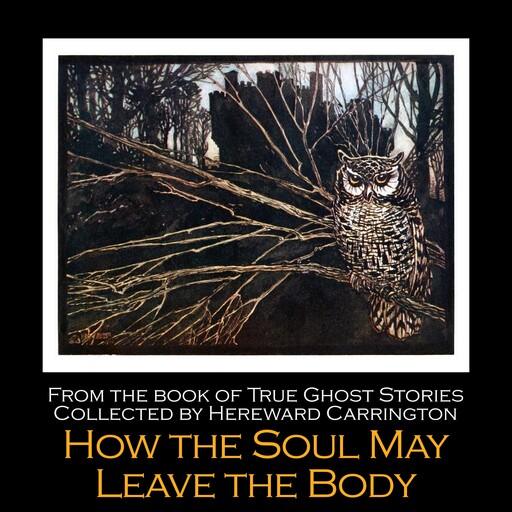 How the Soul May Leave the Body, Hereward Carrington