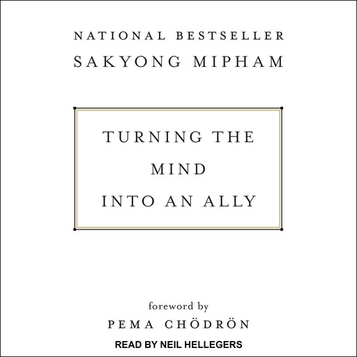 Turning the Mind Into an Ally, Pema Chödrön, Sakyong Mipham