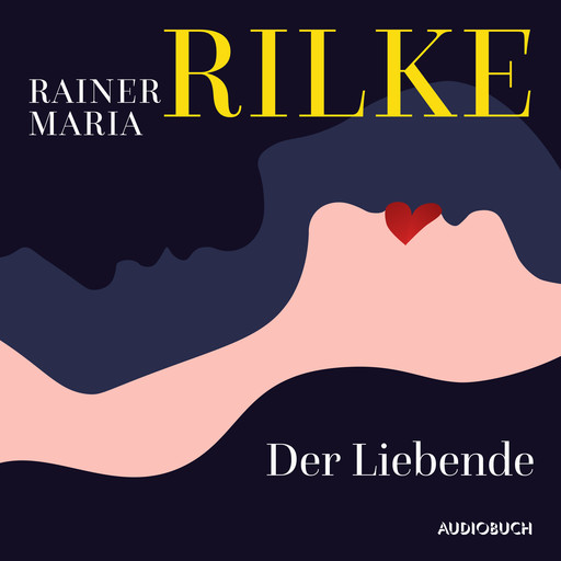 Der Liebende, Rainer Maria Rilke