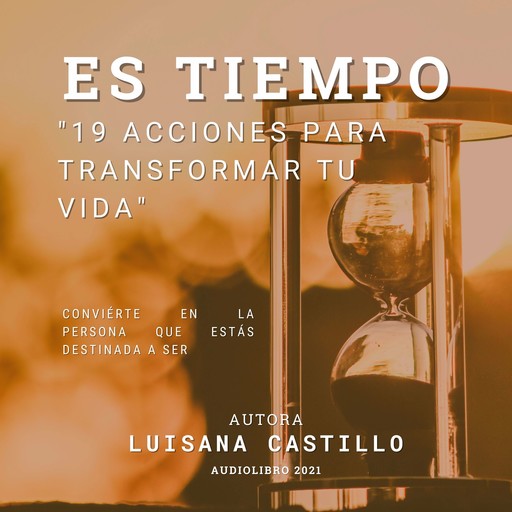 Es Tiempo: 19 Acciones Para Transformar Tú Vida, Luisana Castillo