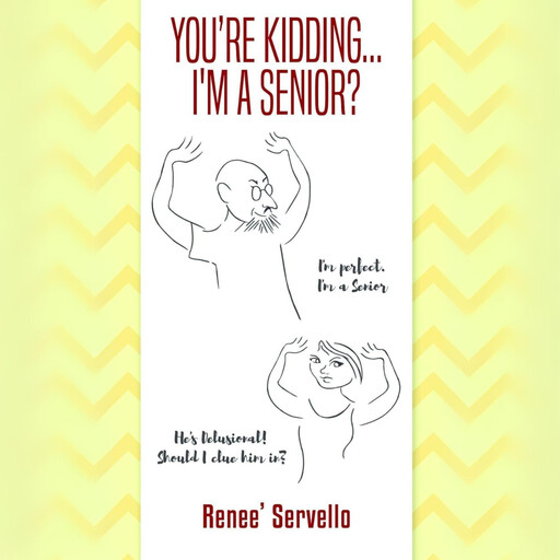 You're Kidding...I'm a Senior, Renee Servello
