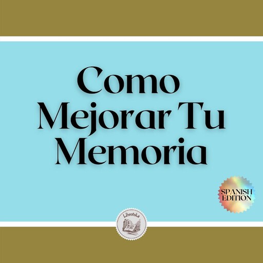 Como Mejorar Tu Memoria, LIBROTEKA